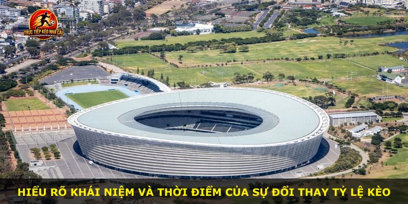 Hiểu rõ khái niệm và thời điểm của sự đổi thay tỷ lệ kèo