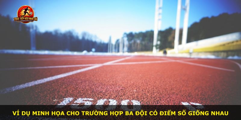 Ví dụ minh họa cho trường hợp ba đội có điểm số giống nhau