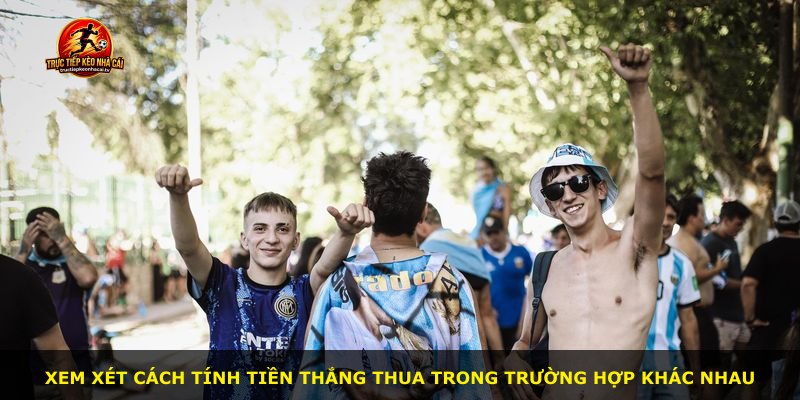 Xem xét cách tính tiền thắng thua trong trường hợp khác nhau