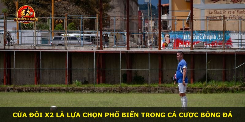 Cửa Đôi X2 là lựa chọn phổ biến trong cá cược bóng đá