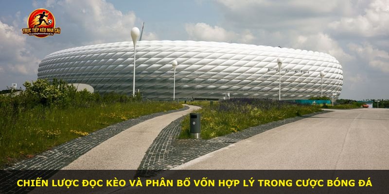 Chiến lược đọc kèo và phân bổ vốn hợp lý trong cược bóng đá