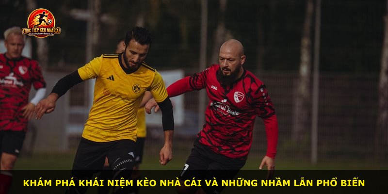 Khám phá khái niệm kèo nhà cái và những nhầm lẫn phổ biến