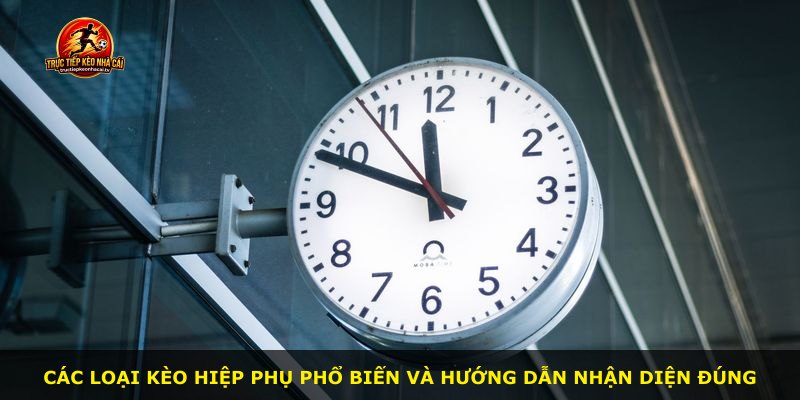 Các loại kèo hiệp phụ phổ biến và hướng dẫn nhận diện đúng