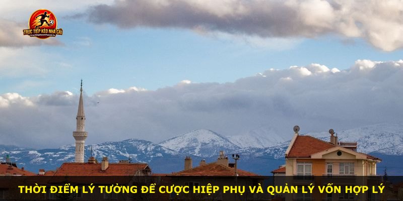 Thời điểm lý tưởng để cược hiệp phụ và quản lý vốn hợp lý