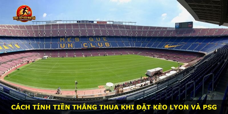 Cách tính tiền thắng thua khi đặt kèo Lyon và PSG