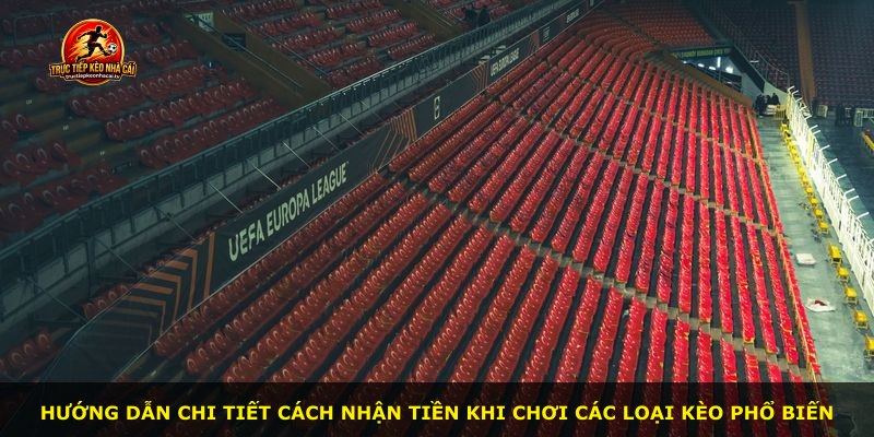 Hướng dẫn chi tiết cách nhận tiền khi chơi các loại kèo phổ biến
