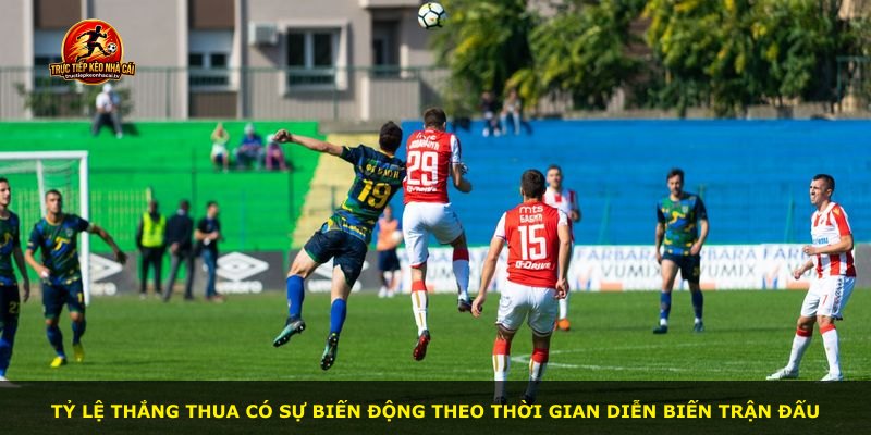 Tỷ lệ thắng thua có sự biến động theo thời gian diễn biến trận đấu