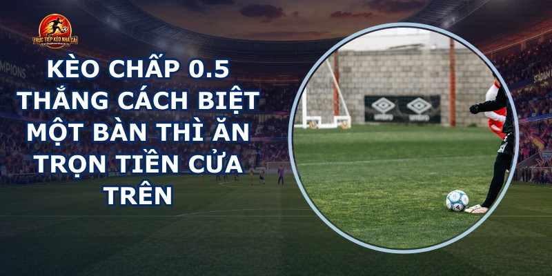 Kèo Chấp 0.5