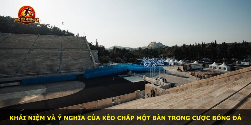 Khái niệm và ý nghĩa của kèo chấp một bàn trong cược bóng đá