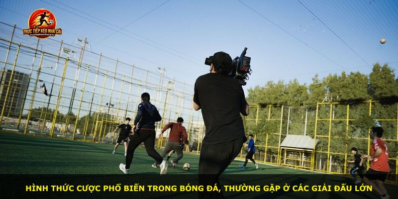 Hình thức cược phổ biến trong bóng đá, thường gặp ở các giải đấu lớn