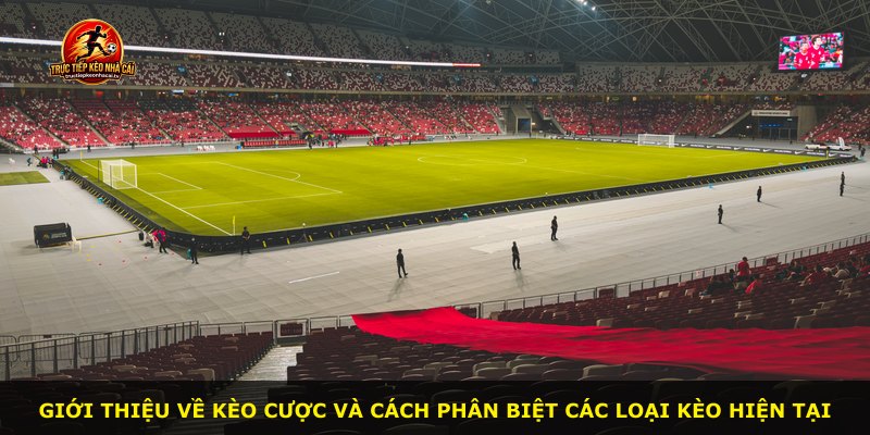 Giới thiệu về kèo cược và cách phân biệt các loại kèo hiện tại