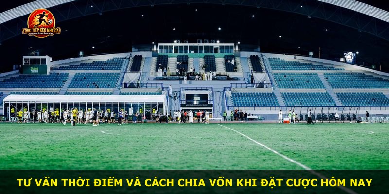 Tư vấn thời điểm và cách chia vốn khi đặt cược hôm nay