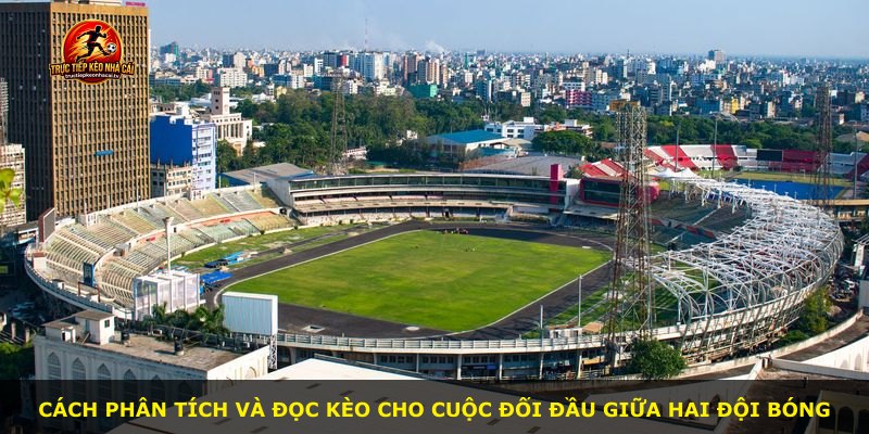 Cách phân tích và đọc kèo cho cuộc đối đầu giữa hai đội bóng