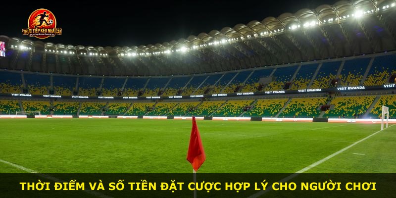 Thời điểm và số tiền đặt cược hợp lý cho người chơi