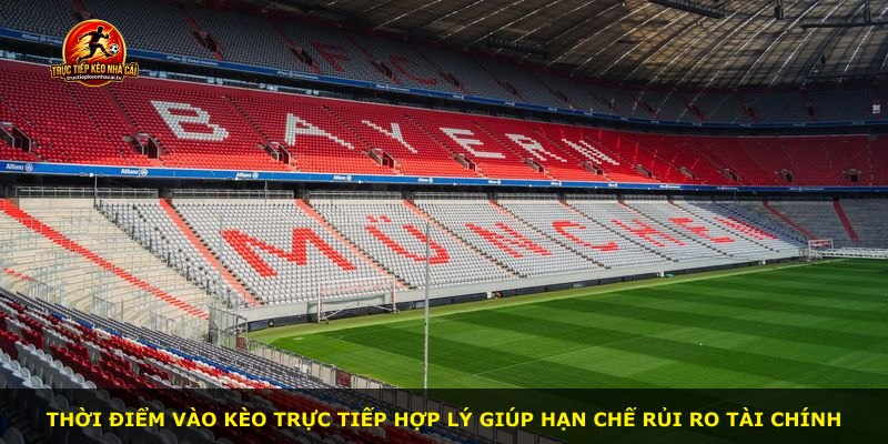 Thời điểm vào kèo trực tiếp hợp lý giúp hạn chế rủi ro tài chính