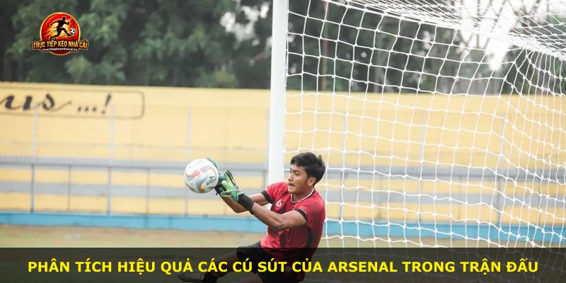 Phân tích hiệu quả các cú sút của Arsenal trong trận đấu