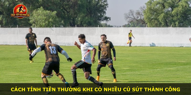 Cách tính tiền thưởng khi có nhiều cú sút thành công