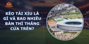 Kèo Tài Xỉu