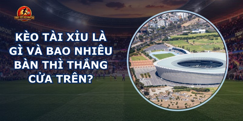 Kèo Tài Xỉu