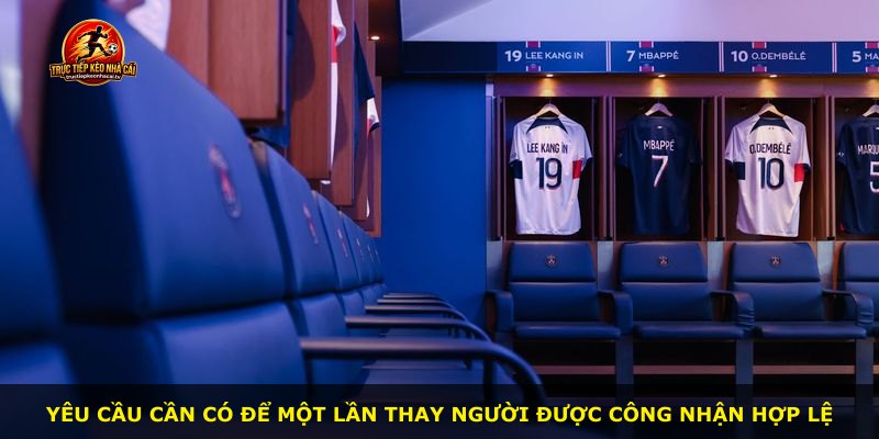 Yêu cầu cần có để một lần thay người được công nhận hợp lệ