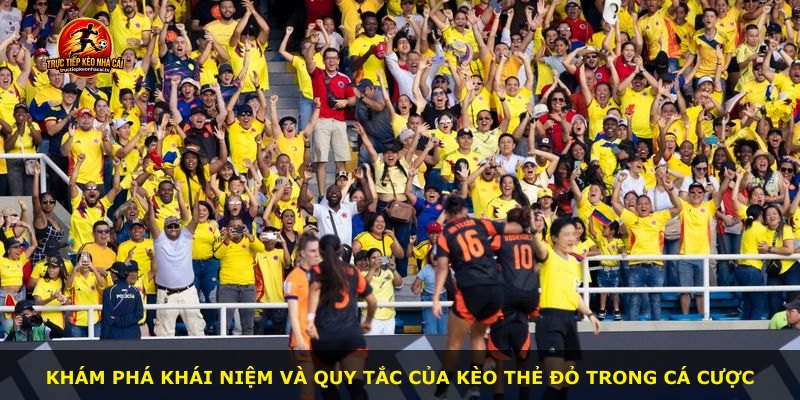 Khám phá khái niệm và quy tắc của Kèo Thẻ Đỏ trong cá cược