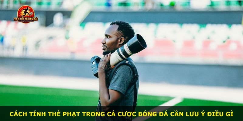 Cách tính thẻ phạt trong cá cược bóng đá cần lưu ý điều gì