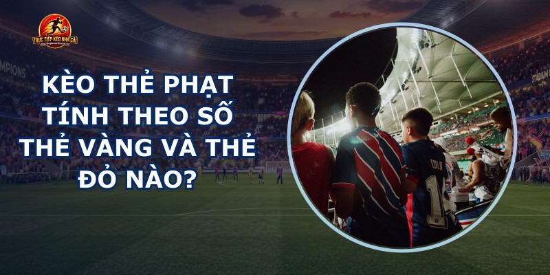 Kèo Thẻ Phạt