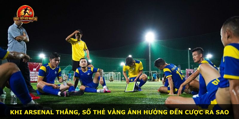 Khi Arsenal thắng, số thẻ vàng ảnh hưởng đến cược ra sao