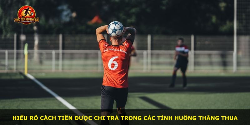 Hiểu rõ cách tiền được chi trả trong các tình huống thắng thua
