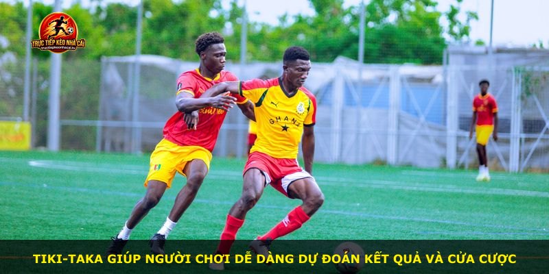 Tiki-taka giúp người chơi dễ dàng dự đoán kết quả và cửa cược