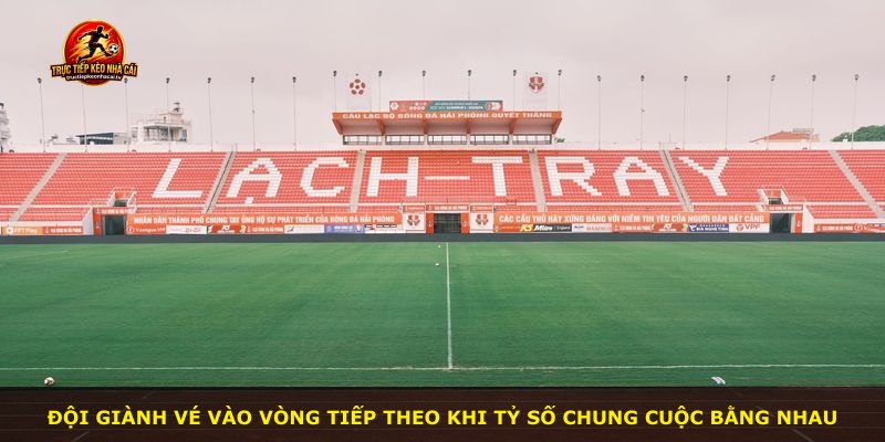 Đội giành vé vào vòng tiếp theo khi tỷ số chung cuộc bằng nhau
