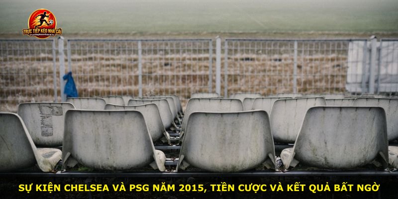 Sự kiện Chelsea và PSG năm 2015, tiền cược và kết quả bất ngờ