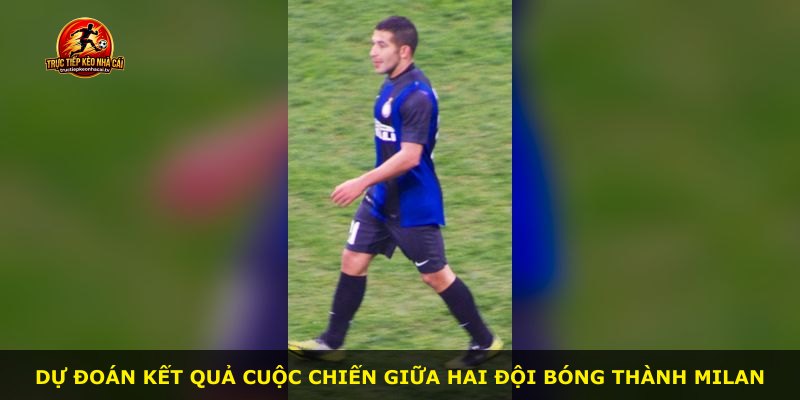 Dự đoán kết quả cuộc chiến giữa hai đội bóng thành Milan