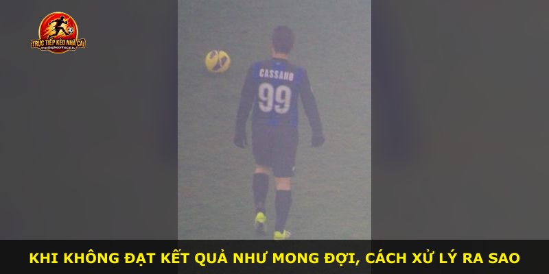 Khi không đạt kết quả như mong đợi, cách xử lý ra sao