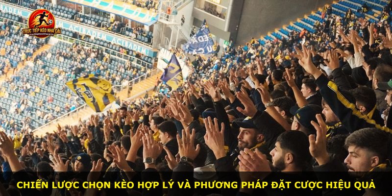 Chiến lược chọn kèo hợp lý và phương pháp đặt cược hiệu quả