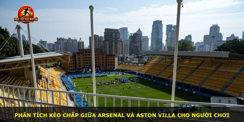 Phân tích kèo chấp giữa Arsenal và Aston Villa cho người chơi