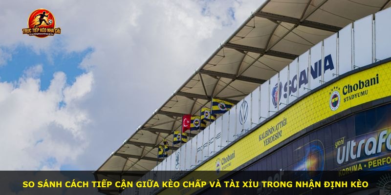 So sánh cách tiếp cận giữa kèo chấp và tài xỉu trong nhận định kèo