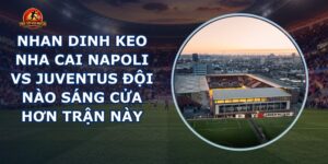 nhan dinh keo nha cai Napoli vs Juventus