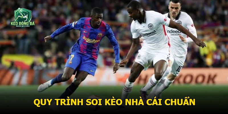 Quy trình soi kèo nhà cái chuẩn