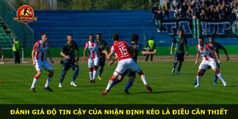 Đánh giá độ tin cậy của nhận định kèo là điều cần thiết