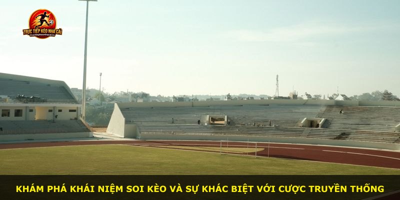 Khám phá khái niệm soi kèo và sự khác biệt với cược truyền thống