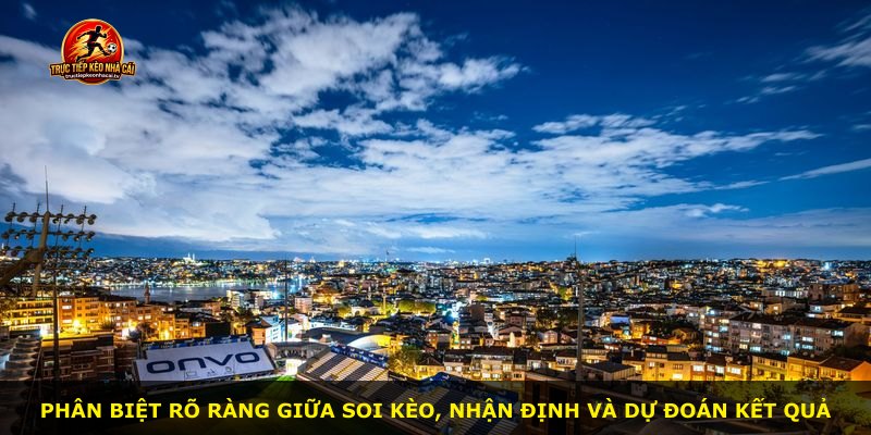 Phân biệt rõ ràng giữa soi kèo, nhận định và dự đoán kết quả