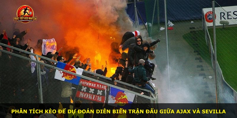 Phân tích kèo để dự đoán diễn biến trận đấu giữa Ajax và Sevilla