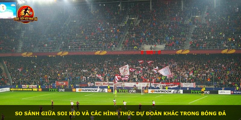 So sánh giữa soi kèo và các hình thức dự đoán khác trong bóng đá