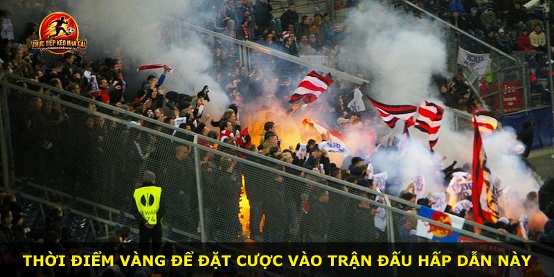 Thời điểm vàng để đặt cược vào trận đấu hấp dẫn này