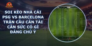 soi kèo nhà cái PSG vs Barcelona