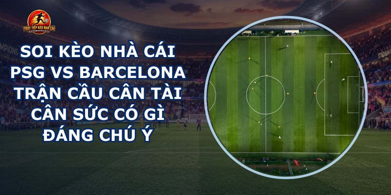 soi kèo nhà cái PSG vs Barcelona