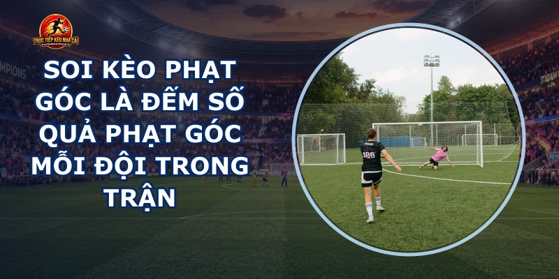 Soi Kèo Phạt Góc