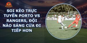 soi kèo trực tuyến Porto vs Rangers