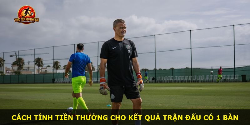 Cách tính tiền thưởng cho kết quả trận đấu có 1 bàn